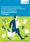Vereinbarkeit von Sorgearbeit und Beruf als Beitrag zur Sicherung des Fachkräftebedarfs – Familienfreundliches Thüringen