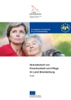 Vereinbarkeit von Erwerbsarbeit und Pflege im Land Brandenburg.  Studie im Auftrag des Ministeriums für Arbeit, Soziales, Gesundheit und Familie des Landes Brandenburg gefördert aus Mitteln des Europäischen Sozialfonds.
