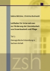 Leitfaden für Unternehmen zur Förderung der Vereinbarkeit von Erwerbsarbeit und Pflege. Teil 1 - Demografische Entwicklungen und deren Auswirkungen auf die Vereinbarkeit von Erwerbsarbeit und Pflege im Land Sachsen-Anhalt